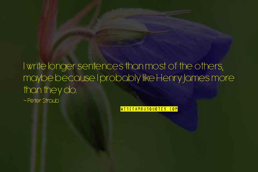 Peter Straub Quotes By Peter Straub: I write longer sentences than most of the