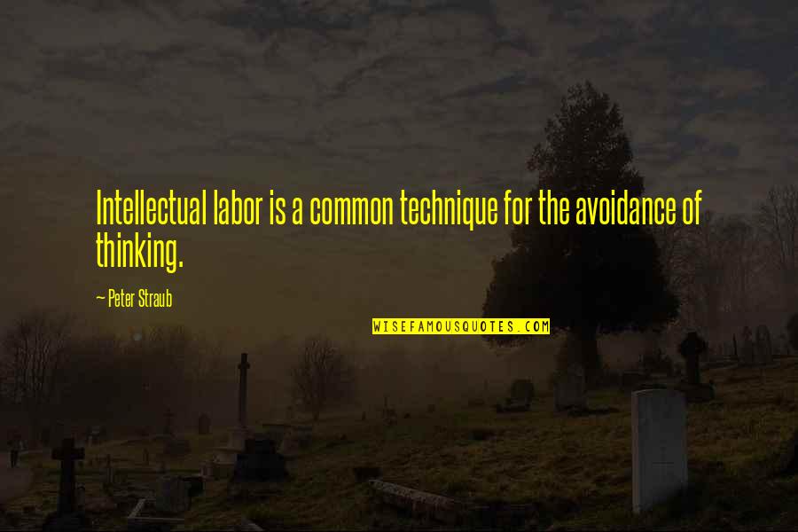 Peter Straub Quotes By Peter Straub: Intellectual labor is a common technique for the