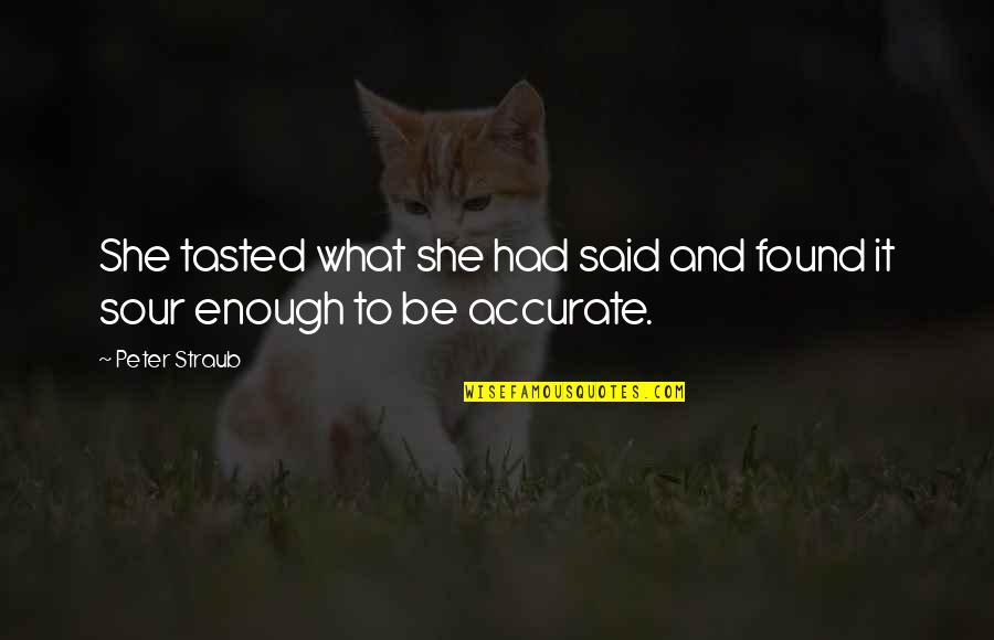 Peter Straub Quotes By Peter Straub: She tasted what she had said and found