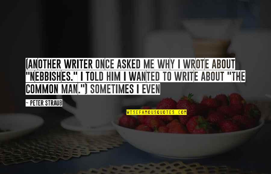 Peter Straub Quotes By Peter Straub: (Another writer once asked me why I wrote
