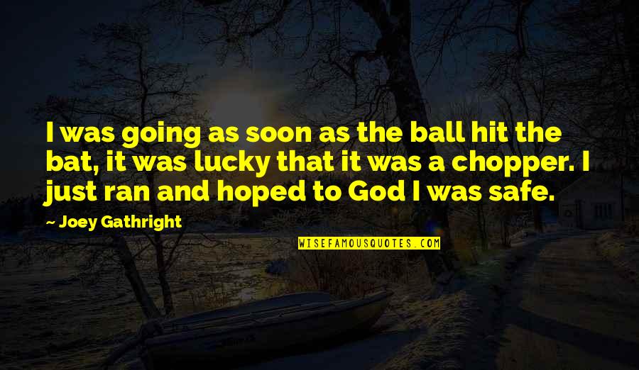 Peter The Apostle Quotes By Joey Gathright: I was going as soon as the ball Peter The Apostle Quotes By Joey Gathright: I was going as soon as the ball