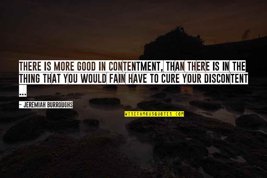 Peter The Disciple Quotes By Jeremiah Burroughs: There is more good in contentment, than there