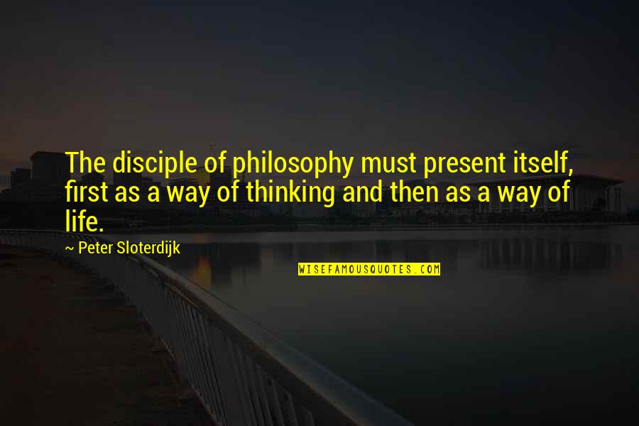 Peter The Disciple Quotes By Peter Sloterdijk: The disciple of philosophy must present itself, first Peter The Disciple Quotes By Peter Sloterdijk: The disciple of philosophy must present itself, first