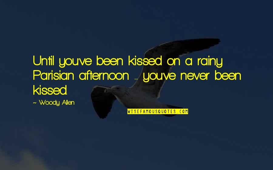 Peter The Disciple Quotes By Woody Allen: Until you've been kissed on a rainy Parisian