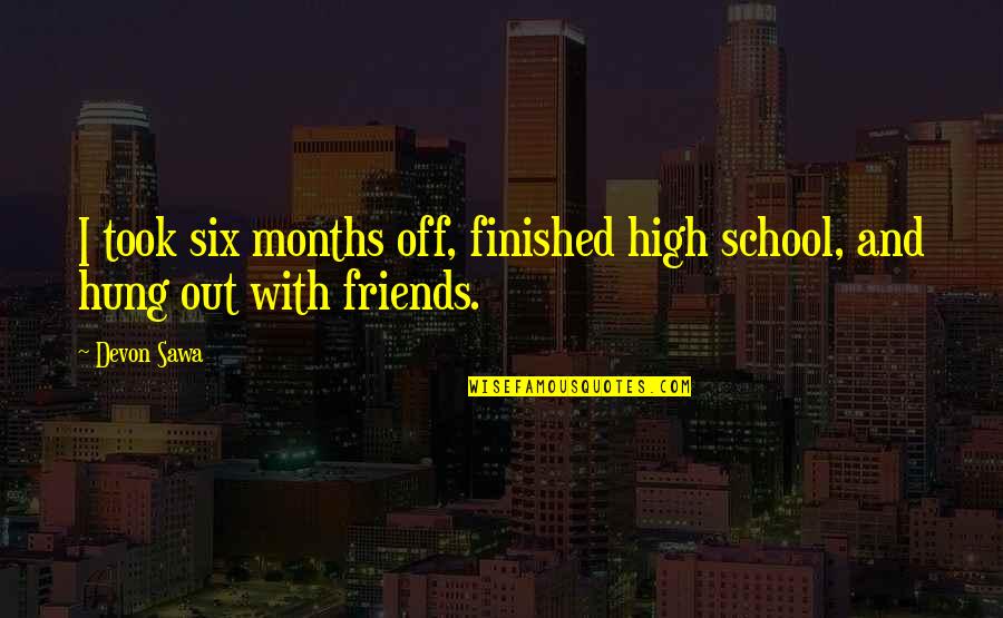 Peter The Great Of Russia Quotes By Devon Sawa: I took six months off, finished high school,