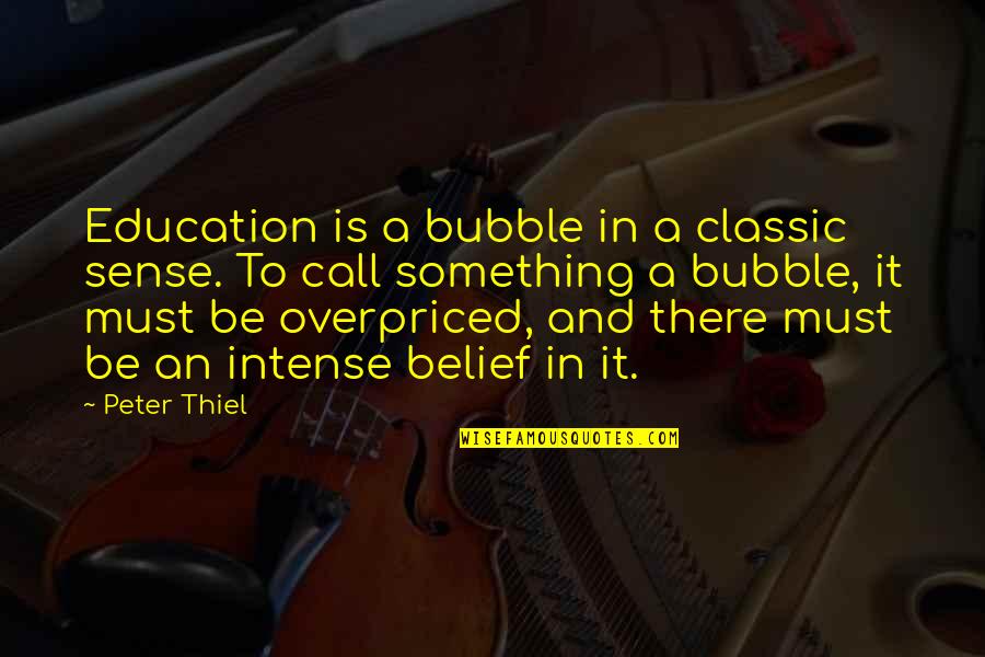 Peter Thiel Education Quotes By Peter Thiel: Education is a bubble in a classic sense.