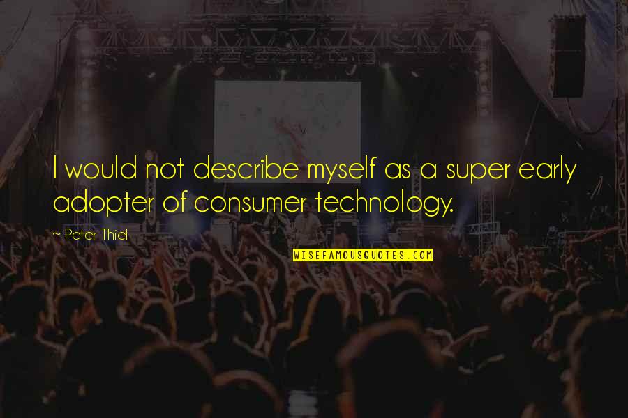 Peter Thiel Quotes By Peter Thiel: I would not describe myself as a super