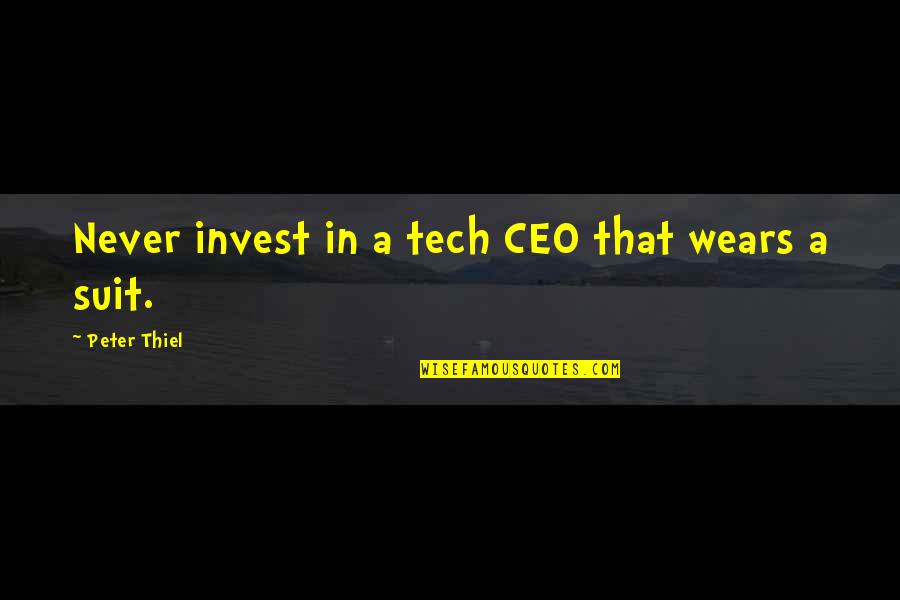 Peter Thiel Quotes By Peter Thiel: Never invest in a tech CEO that wears
