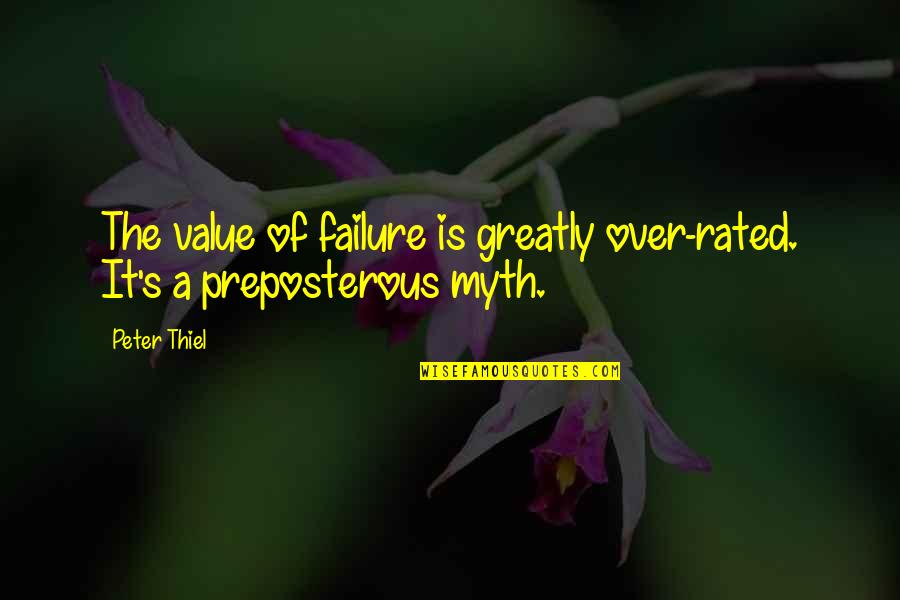 Peter Thiel Quotes By Peter Thiel: The value of failure is greatly over-rated. It's