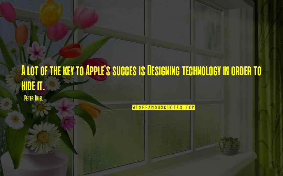Peter Thiel Quotes By Peter Thiel: A lot of the key to Apple's succes