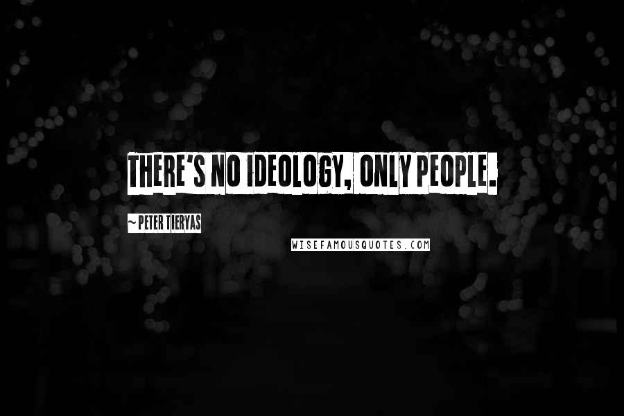 Peter Tieryas quotes: There's no ideology, only people.