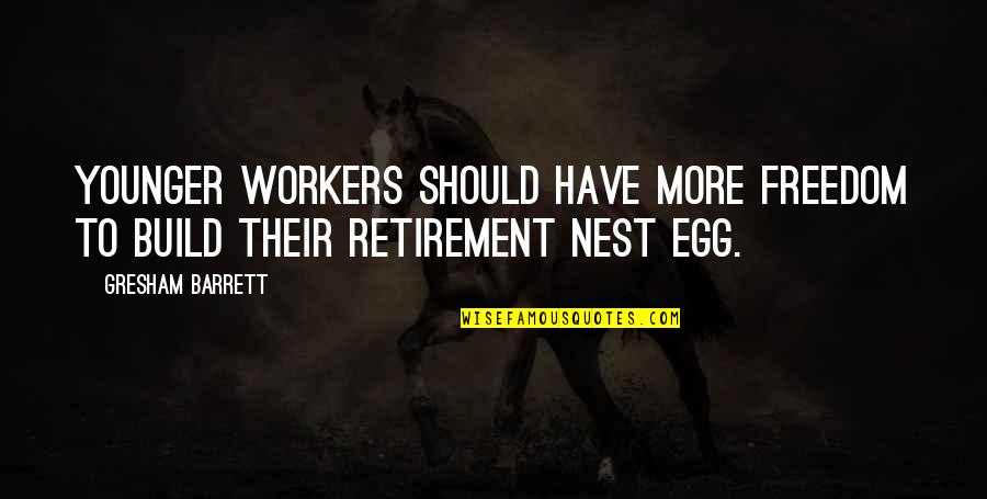 Peter Turnley Quotes By Gresham Barrett: Younger workers should have more freedom to build