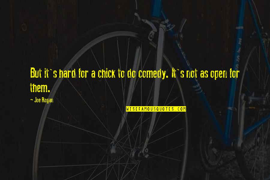 Peter Turnley Quotes By Joe Rogan: But it's hard for a chick to do