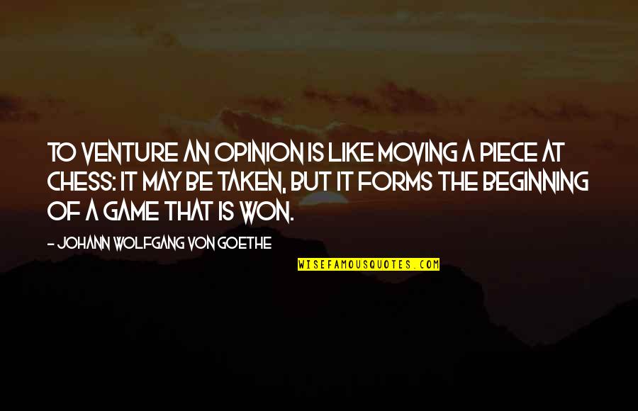Peter Turnley Quotes By Johann Wolfgang Von Goethe: To venture an opinion is like moving a
