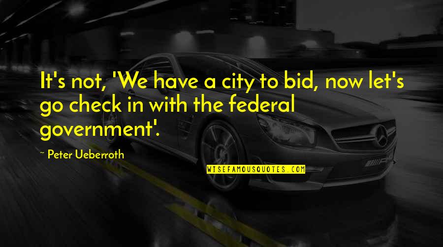 Peter Ueberroth Quotes By Peter Ueberroth: It's not, 'We have a city to bid,