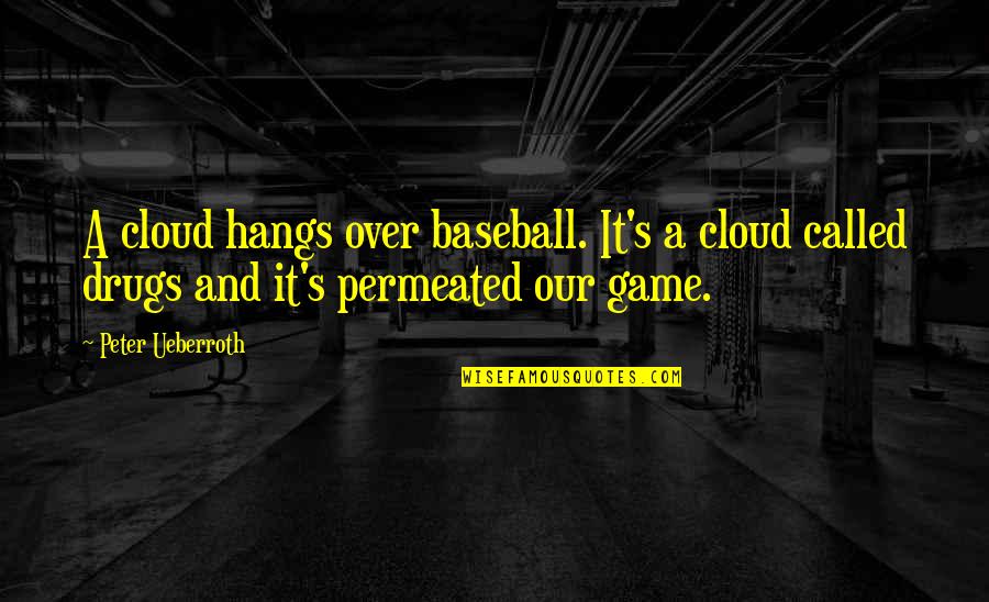 Peter Ueberroth Quotes By Peter Ueberroth: A cloud hangs over baseball. It's a cloud