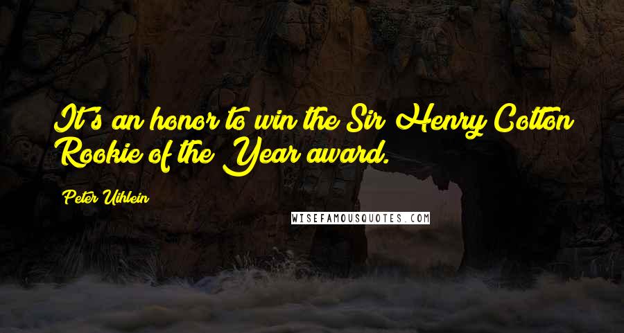 Peter Uihlein quotes: It's an honor to win the Sir Henry Cotton Rookie of the Year award.