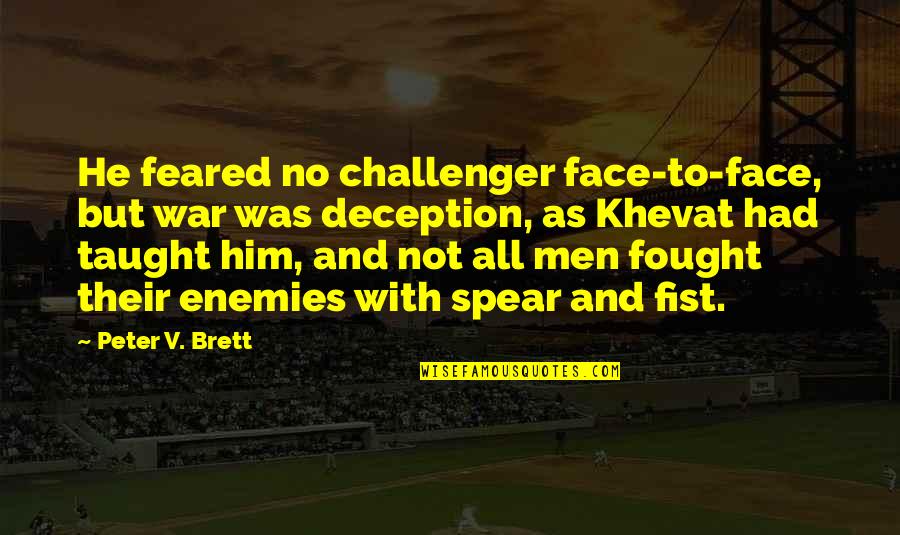 Peter V Brett Quotes By Peter V. Brett: He feared no challenger face-to-face, but war was