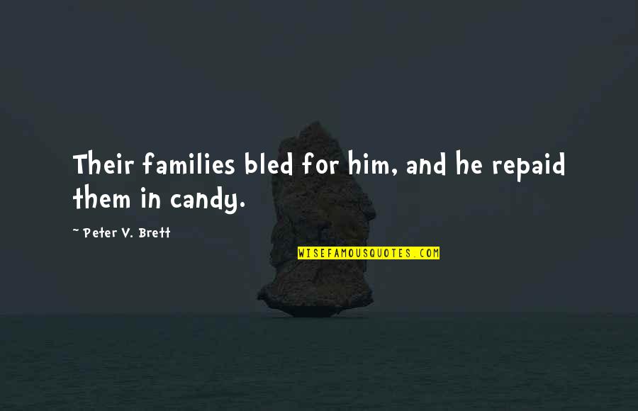 Peter V Brett Quotes By Peter V. Brett: Their families bled for him, and he repaid Peter V Brett Quotes By Peter V. Brett: Their families bled for him, and he repaid