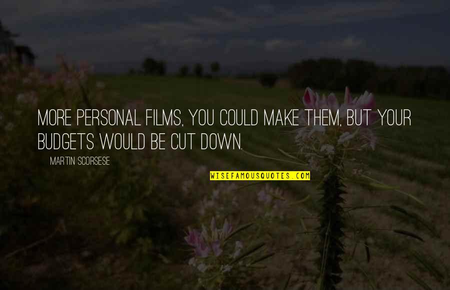 Peter Van Houten Tfios Quotes By Martin Scorsese: More personal films, you could make them, but