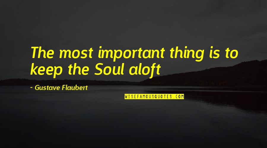 Peter Van Uhm Quotes By Gustave Flaubert: The most important thing is to keep the