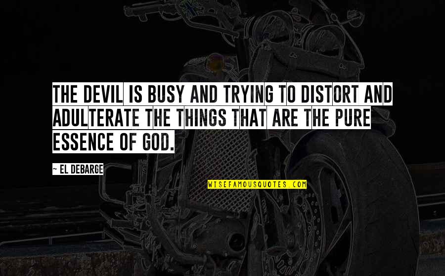 Peter Vidmar Quotes By El DeBarge: The devil is busy and trying to distort