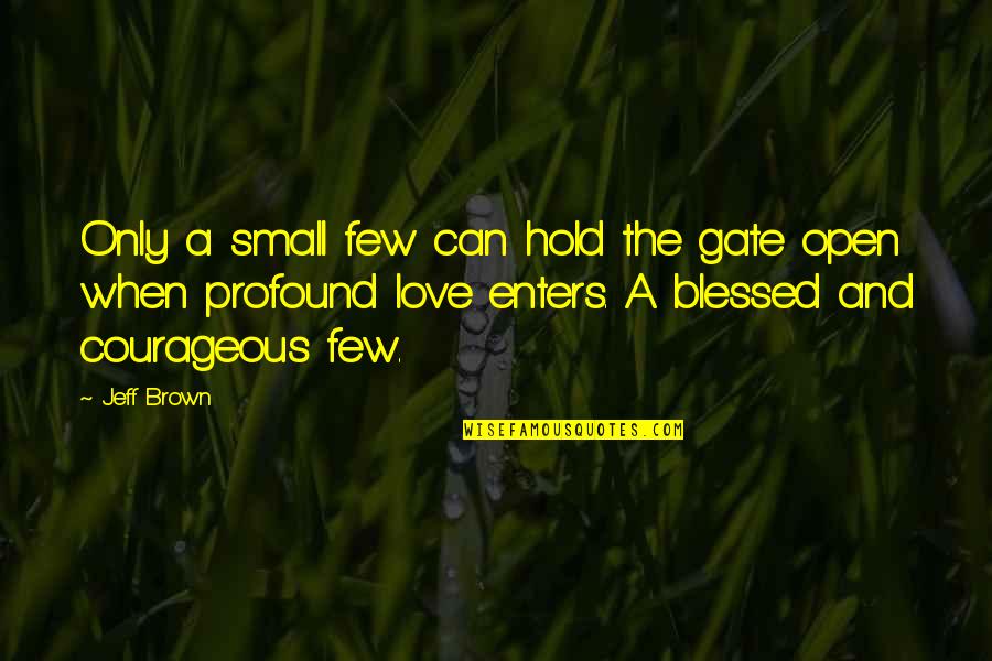 Peter Viereck Quotes By Jeff Brown: Only a small few can hold the gate