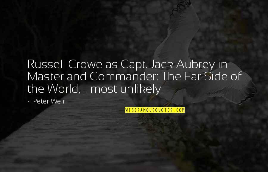 Peter Weir Quotes By Peter Weir: Russell Crowe as Capt. Jack Aubrey in Master