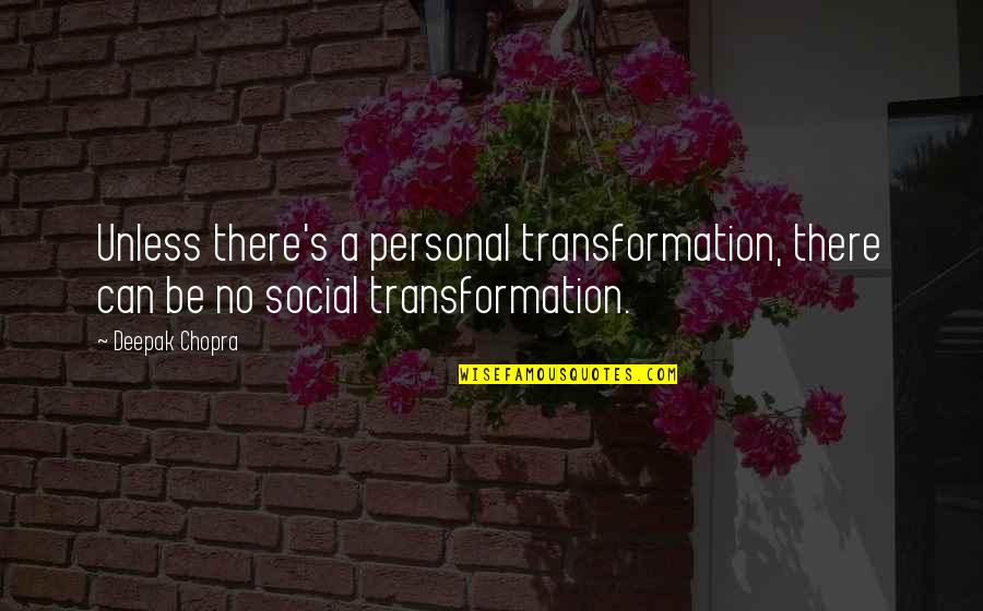 Petercooper Quotes By Deepak Chopra: Unless there's a personal transformation, there can be