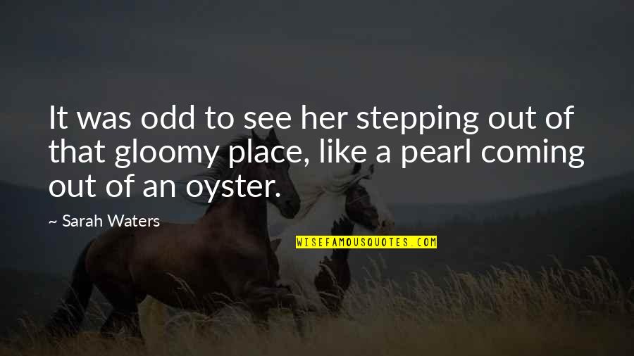 Petered Out Quotes By Sarah Waters: It was odd to see her stepping out Petered Out Quotes By Sarah Waters: It was odd to see her stepping out