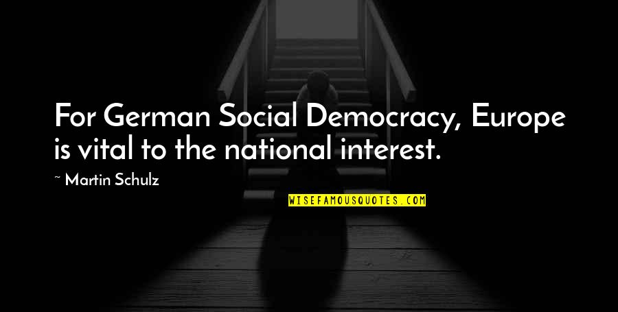 Peterhans Schuhe Quotes By Martin Schulz: For German Social Democracy, Europe is vital to
