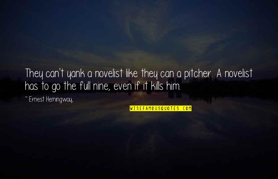 Peterhans Tamara Quotes By Ernest Hemingway,: They can't yank a novelist like they can Peterhans Tamara Quotes By Ernest Hemingway,: They can't yank a novelist like they can
