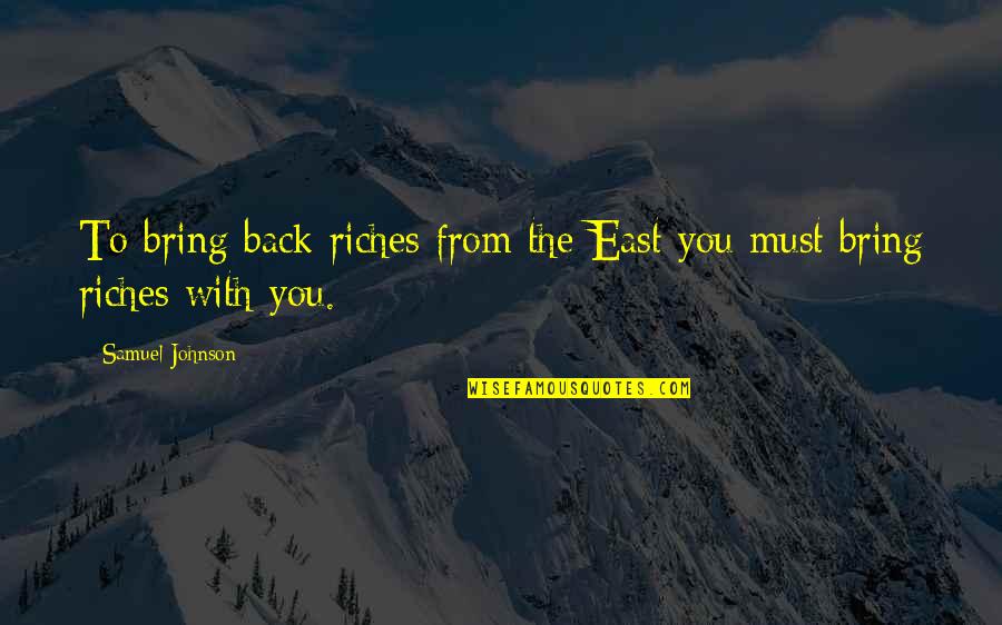 Peterhoff Restaurant Quotes By Samuel Johnson: To bring back riches from the East you Peterhoff Restaurant Quotes By Samuel Johnson: To bring back riches from the East you