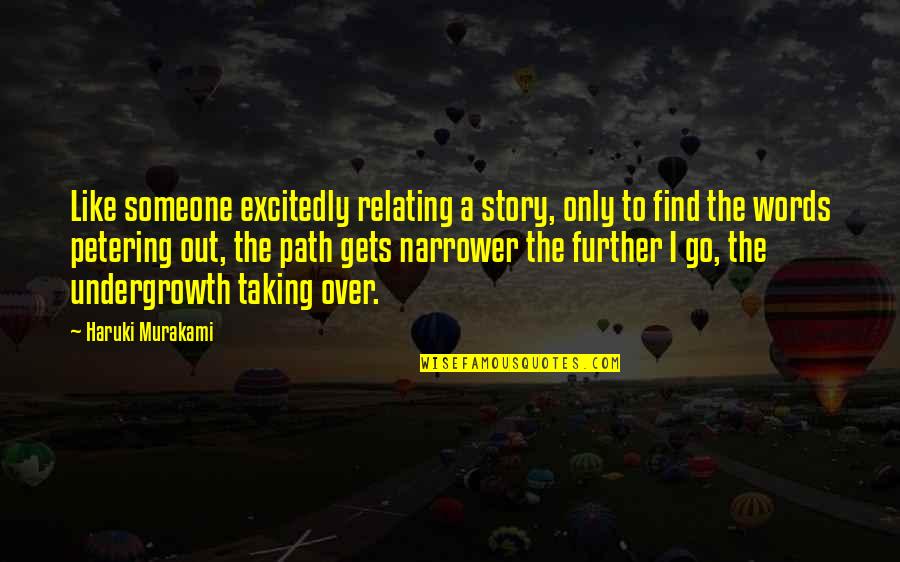 Petering Quotes By Haruki Murakami: Like someone excitedly relating a story, only to