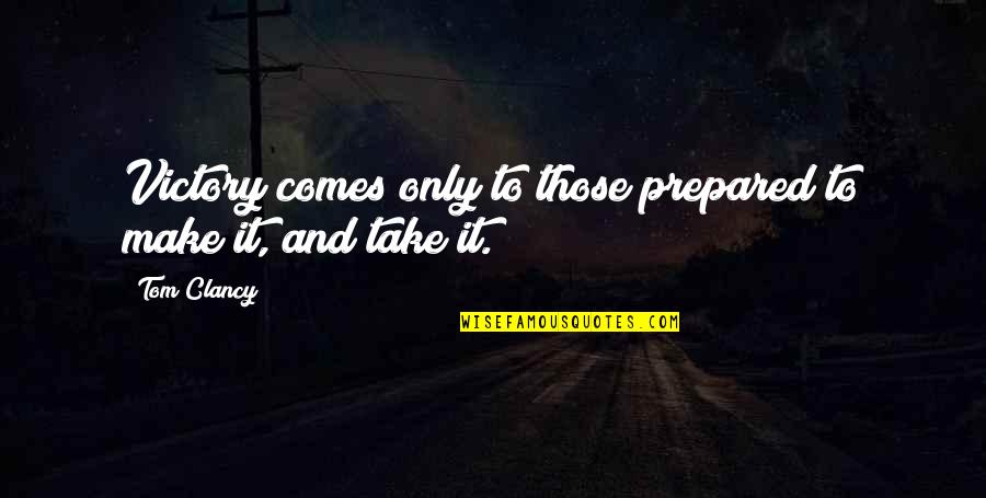 Peterkin Outer Quotes By Tom Clancy: Victory comes only to those prepared to make