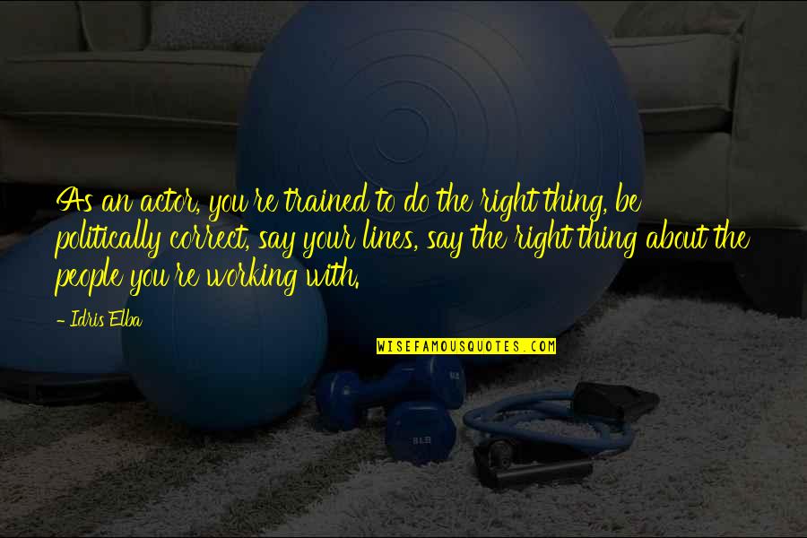 Peterkort Oregon Quotes By Idris Elba: As an actor, you're trained to do the Peterkort Oregon Quotes By Idris Elba: As an actor, you're trained to do the