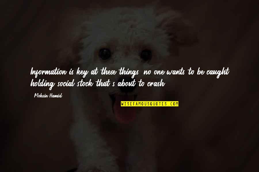 Petersell 1808 Quotes By Mohsin Hamid: Information is key at these things: no one Petersell 1808 Quotes By Mohsin Hamid: Information is key at these things: no one