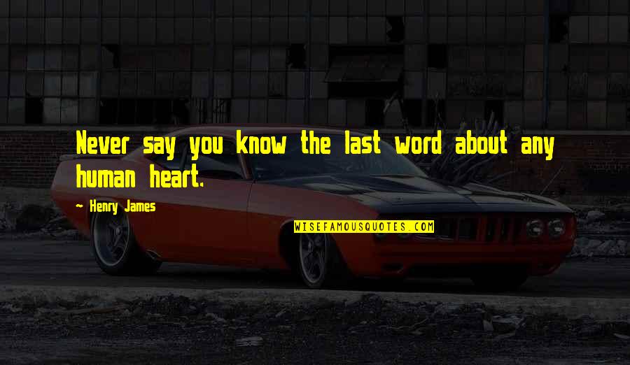 Petersen Health Quotes By Henry James: Never say you know the last word about