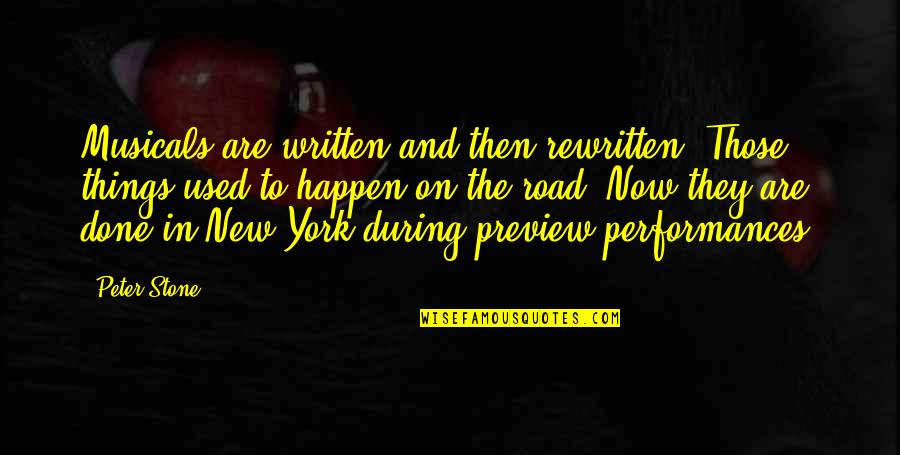 Petersendean Quotes By Peter Stone: Musicals are written and then rewritten. Those things Petersendean Quotes By Peter Stone: Musicals are written and then rewritten. Those things