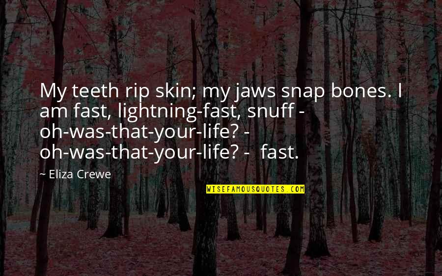 Petersik Blog Quotes By Eliza Crewe: My teeth rip skin; my jaws snap bones.