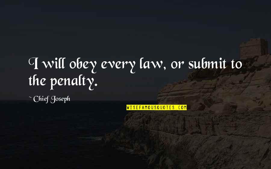 Peterson Afb Quotes By Chief Joseph: I will obey every law, or submit to Peterson Afb Quotes By Chief Joseph: I will obey every law, or submit to