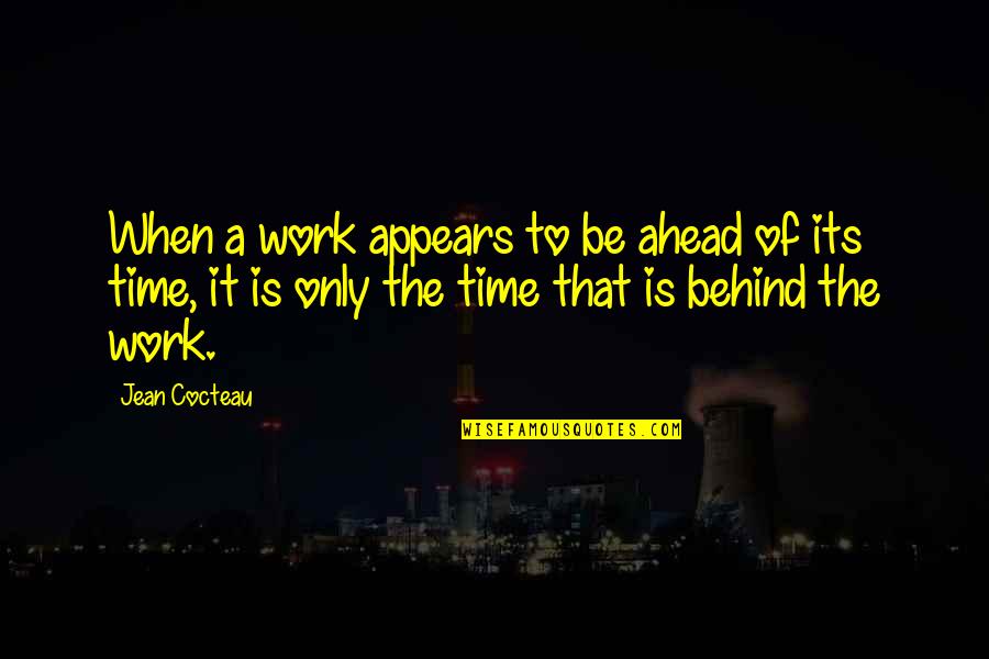 Peterson Afb Quotes By Jean Cocteau: When a work appears to be ahead of Peterson Afb Quotes By Jean Cocteau: When a work appears to be ahead of
