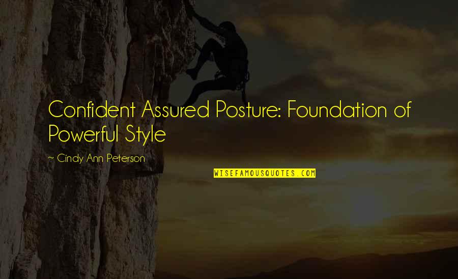 Peterson Quotes By Cindy Ann Peterson: Confident Assured Posture: Foundation of Powerful Style