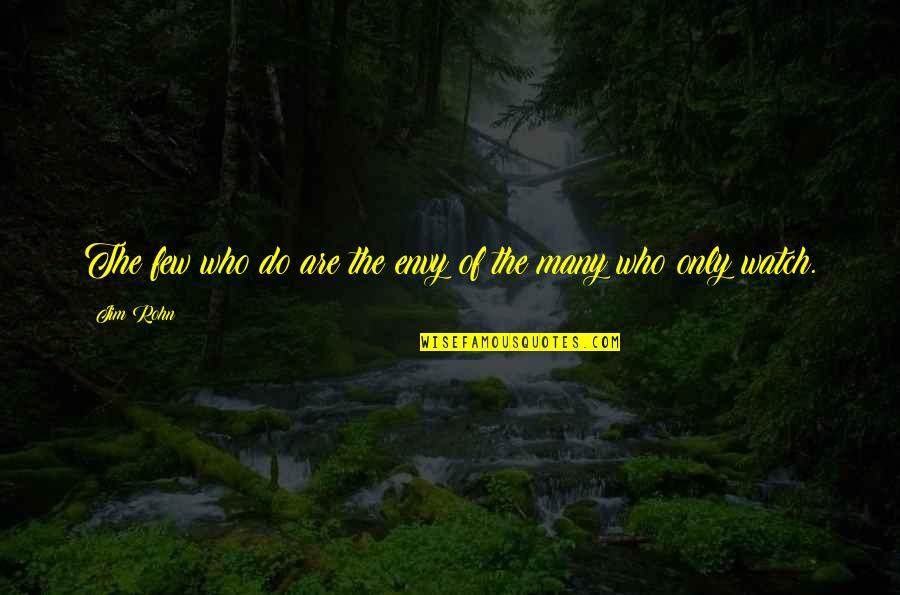 Petersons Donuts Quotes By Jim Rohn: The few who do are the envy of