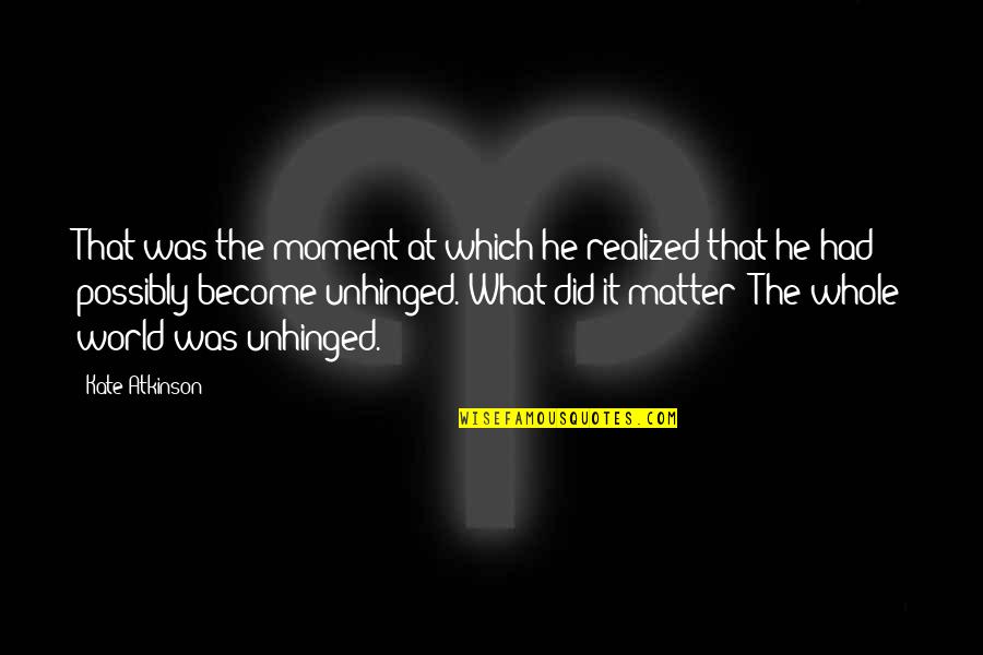 Petersons Donuts Quotes By Kate Atkinson: That was the moment at which he realized Petersons Donuts Quotes By Kate Atkinson: That was the moment at which he realized