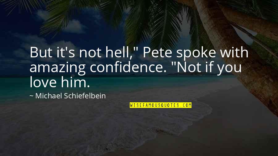 Pete's Quotes By Michael Schiefelbein: But it's not hell," Pete spoke with amazing