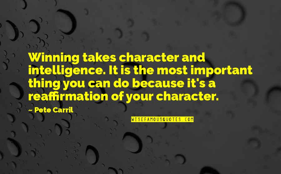 Pete's Quotes By Pete Carril: Winning takes character and intelligence. It is the