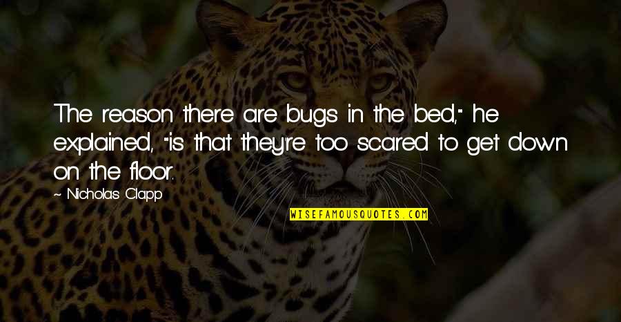 Petey's Quotes By Nicholas Clapp: The reason there are bugs in the bed,"