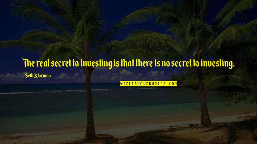 Pethera Quotes By Seth Klarman: The real secret to investing is that there