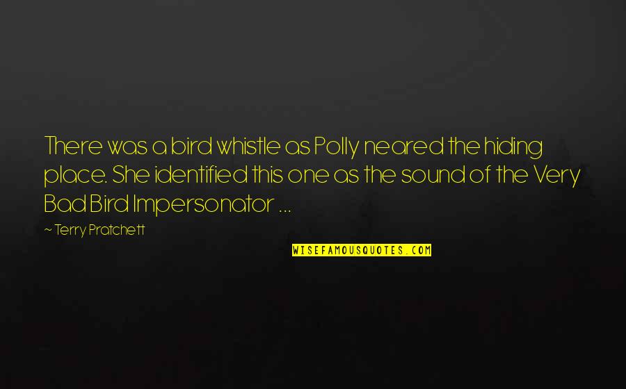 Petherbridge Wimsey Quotes By Terry Pratchett: There was a bird whistle as Polly neared Petherbridge Wimsey Quotes By Terry Pratchett: There was a bird whistle as Polly neared